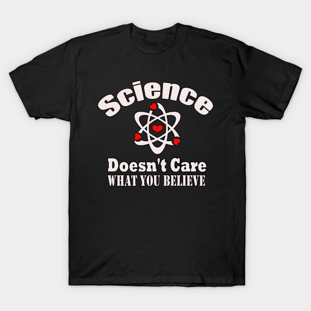 Dedesty Funny Science Doesn't Care What You Believe T-Shirt by elmouden123